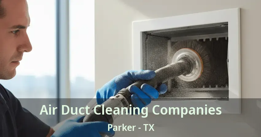 Air Duct Cleaning Companies Parker - TX