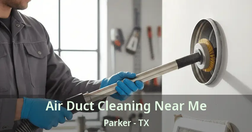 Air Duct Cleaning Near Me Parker - TX Air Duct Cleaning Near Me Parker - TX