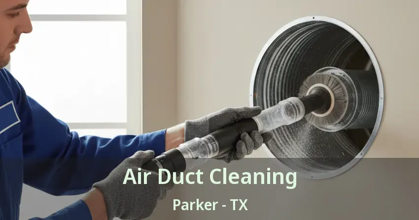 Air Duct Cleaning Parker - TX