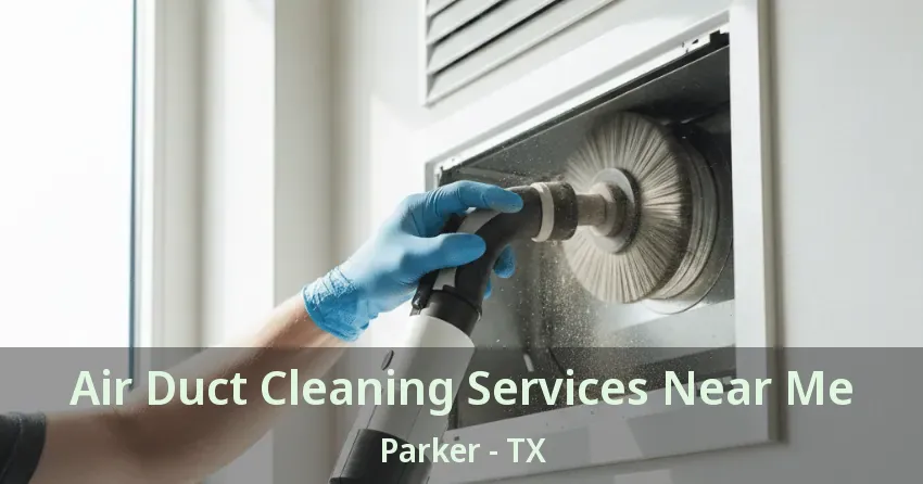 Air Duct Cleaning Services Near Me Parker - TX