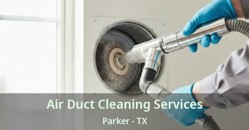 Air Duct Cleaning Services Parker - TX