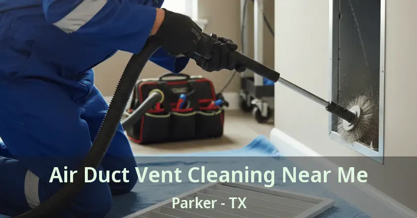 Air Duct Vent Cleaning Near Me Parker - TX