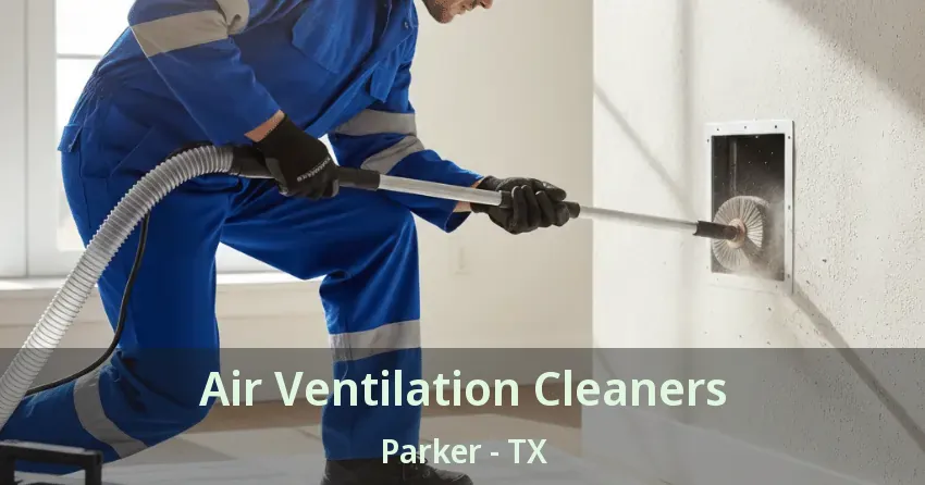 Air Ventilation Cleaners Parker - TX