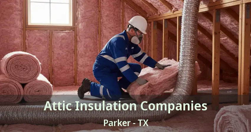 Attic Insulation Companies Parker - TX Attic Insulation Companies Parker - TX