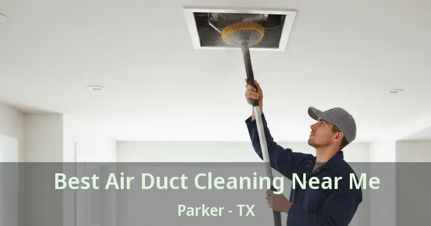 Best Air Duct Cleaning Near Me Parker - TX