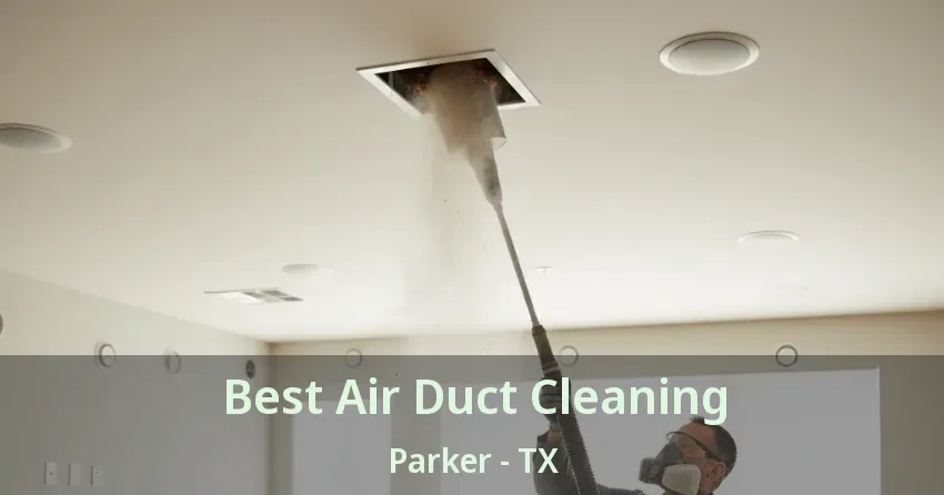 Best Air Duct Cleaning Parker - TX