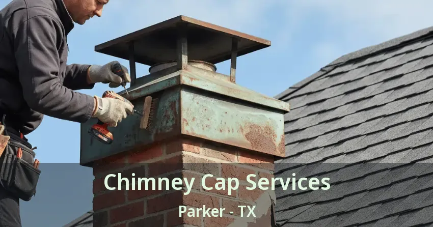 Chimney Cap Services Parker - TX Chimney Cap Services Parker - TX