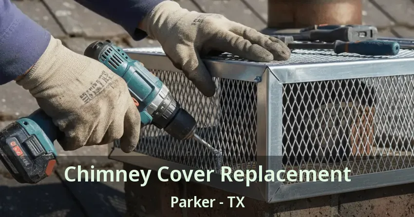 Chimney Cover Replacement Parker - TX Chimney Cover Replacement Parker - TX