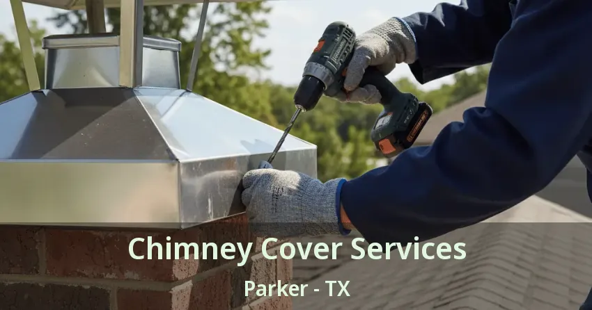 Chimney Cover Services Parker - TX