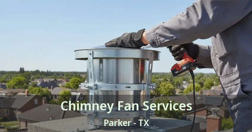 Chimney Fan Services Parker - TX Chimney Fan Services Parker - TX