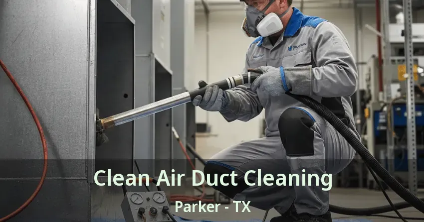 Clean Air Duct Cleaning Parker - TX