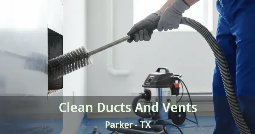 Clean Ducts And Vents Parker - TX
