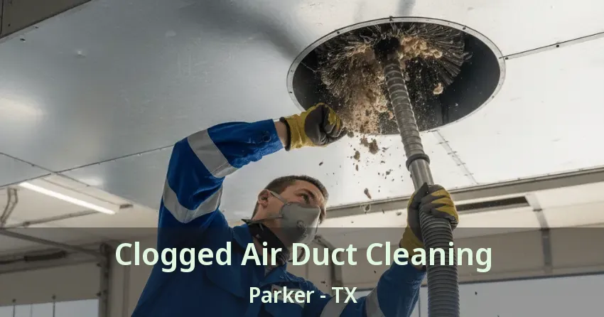 Clogged Air Duct Cleaning Parker - TX