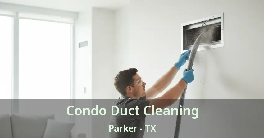 Condo Duct Cleaning Parker - TX Condo Duct Cleaning Parker - TX
