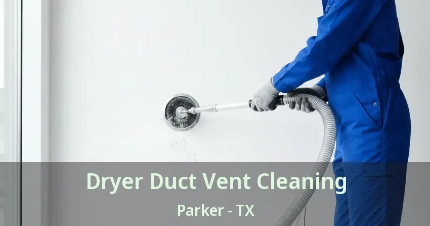 Dryer Duct Vent Cleaning Parker - TX Dryer Duct Vent Cleaning Parker - TX