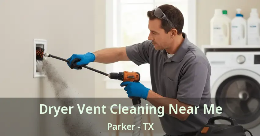 Dryer Vent Cleaning Near Me Parker - TX