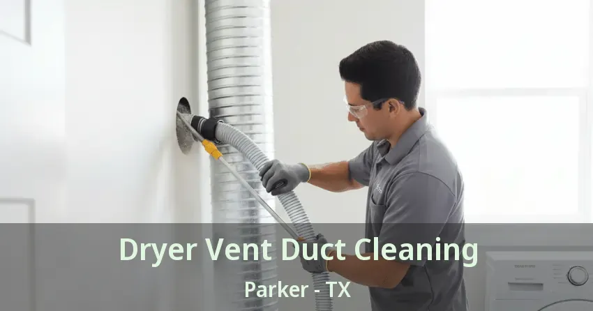 Dryer Vent Duct Cleaning Parker - TX Dryer Vent Duct Cleaning Parker - TX