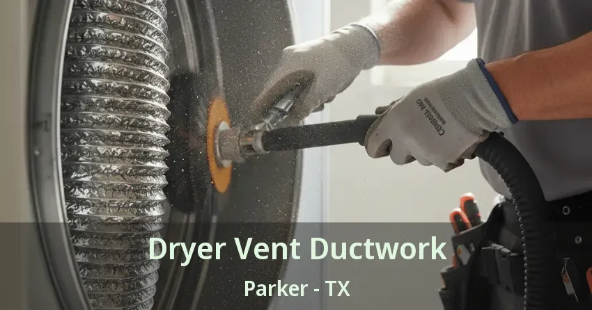 Dryer Vent Ductwork Parker - TX Dryer Vent Ductwork Parker - TX