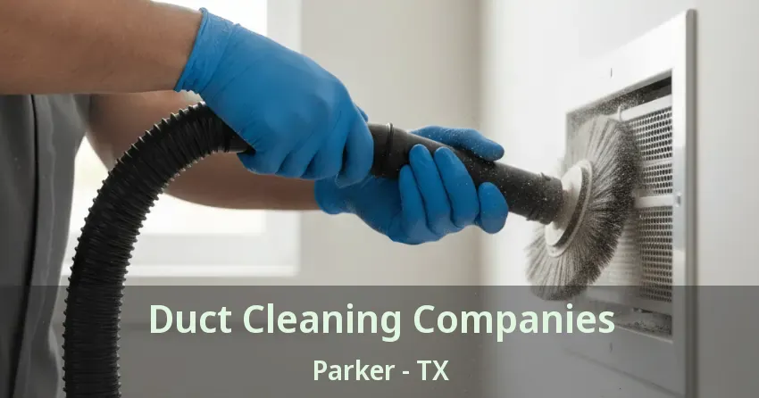 Duct Cleaning Companies Parker - TX