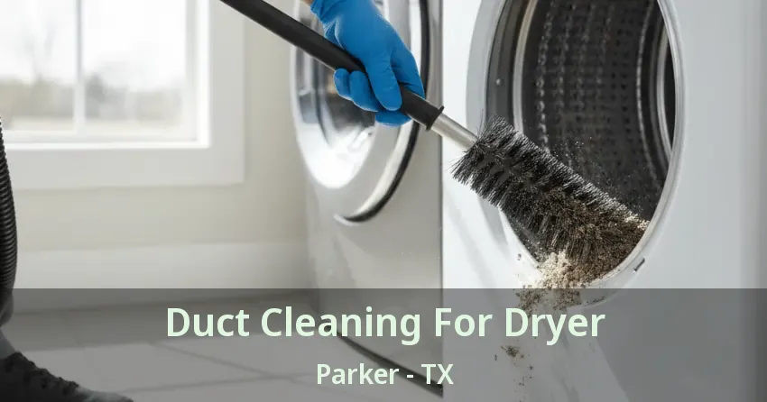 Duct Cleaning For Dryer Parker - TX