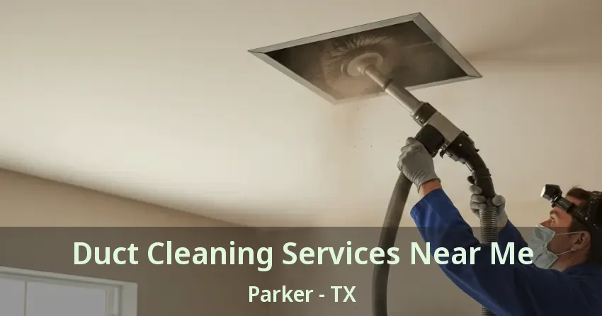 Duct Cleaning Services Near Me Parker - TX