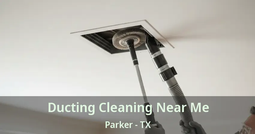 Ducting Cleaning Near Me Parker - TX