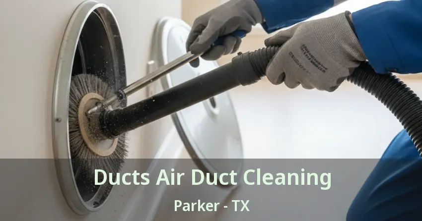 Ducts Air Duct Cleaning Parker - TX