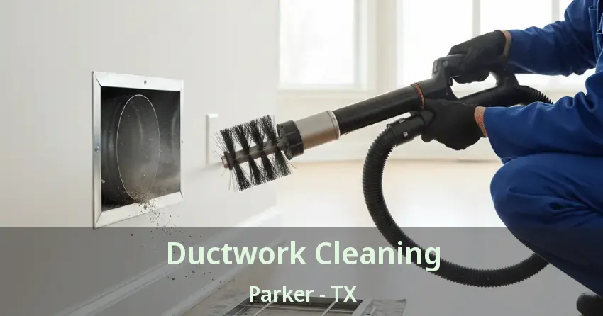 Ductwork Cleaning Parker - TX