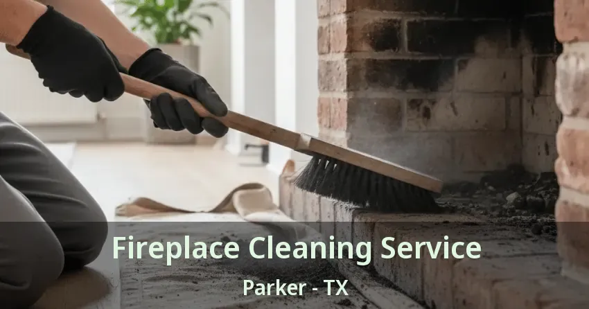 Fireplace Cleaning Service Parker - TX Fireplace Cleaning Service Parker - TX