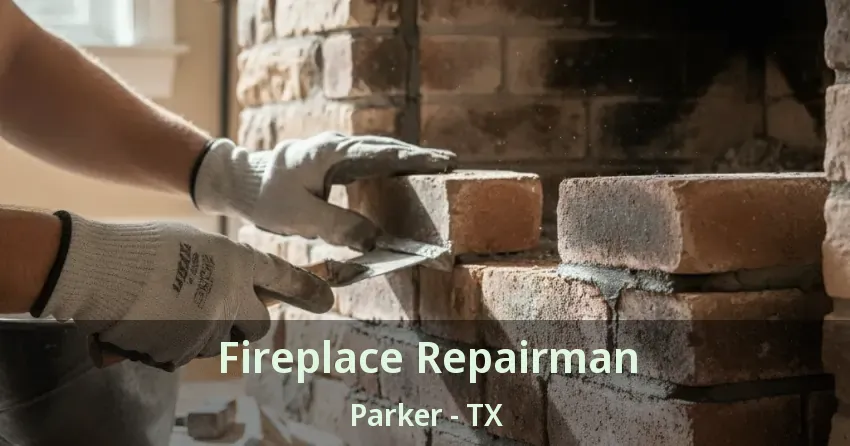 Fireplace Repairman Parker - TX
