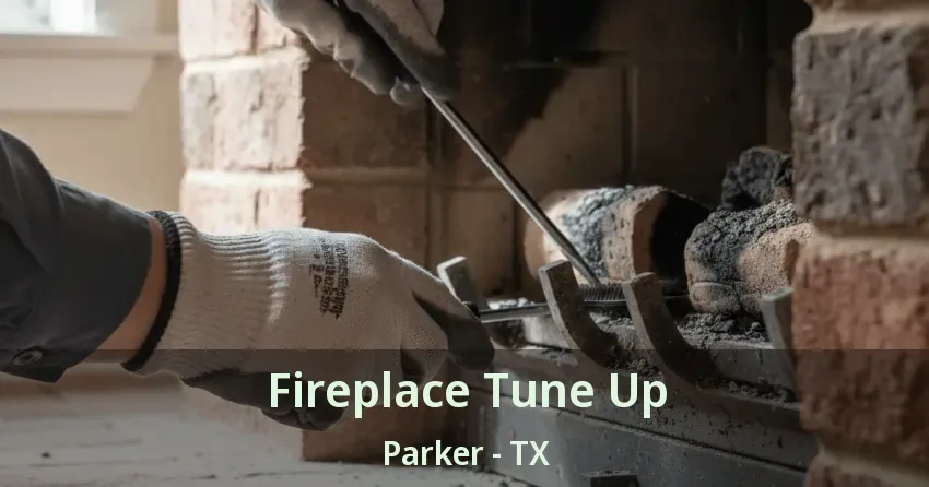 Fireplace Tune Up Parker - TX