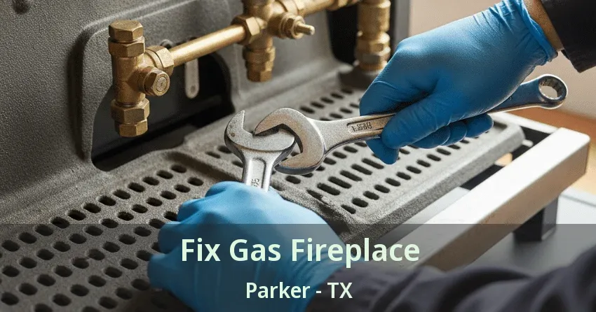 Fix Gas Fireplace Parker - TX