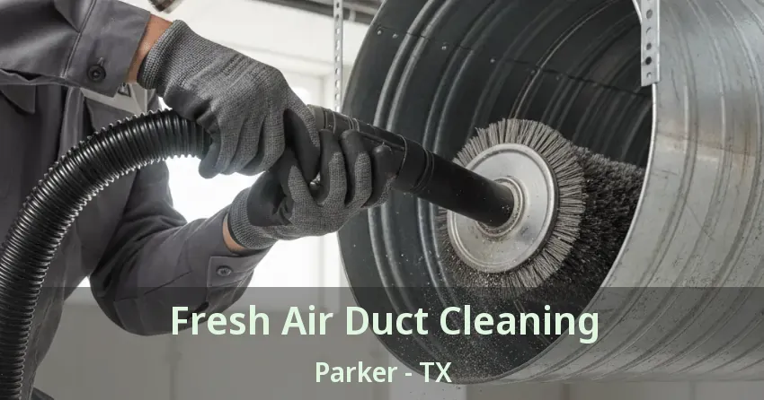 Fresh Air Duct Cleaning Parker - TX