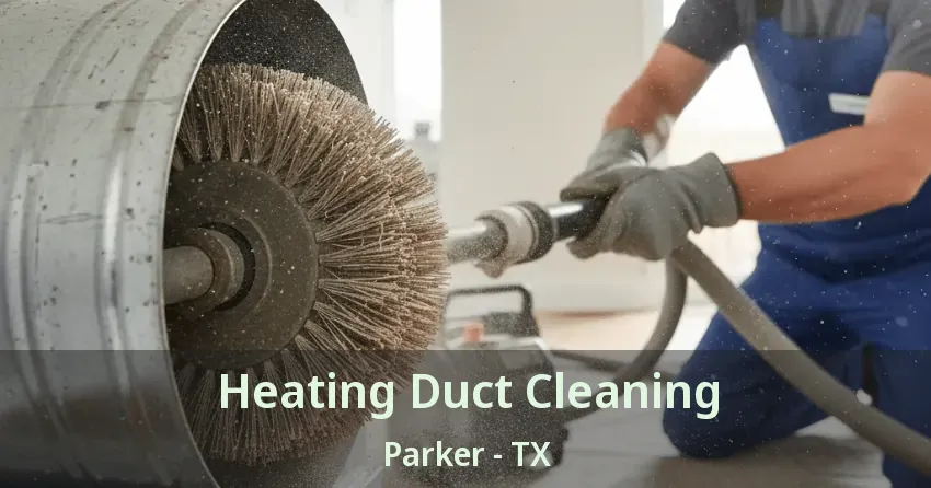 Heating Duct Cleaning Parker - TX