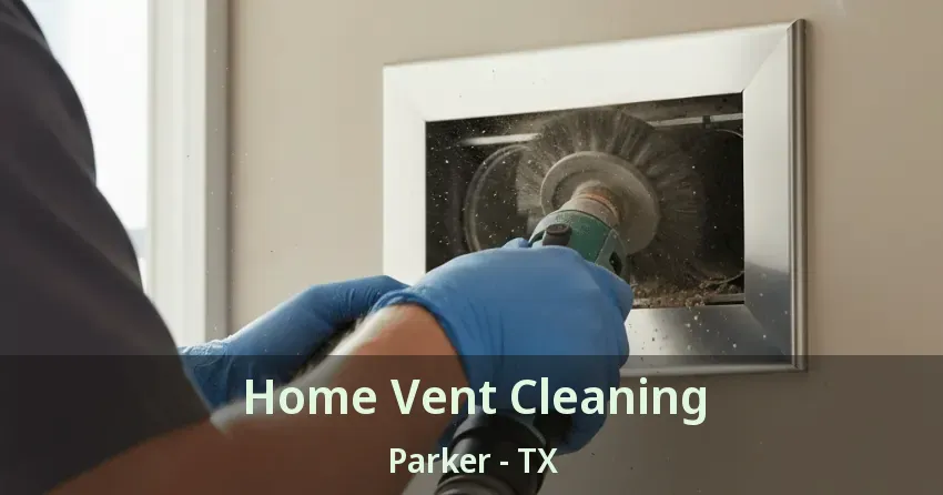 Home Vent Cleaning Parker - TX