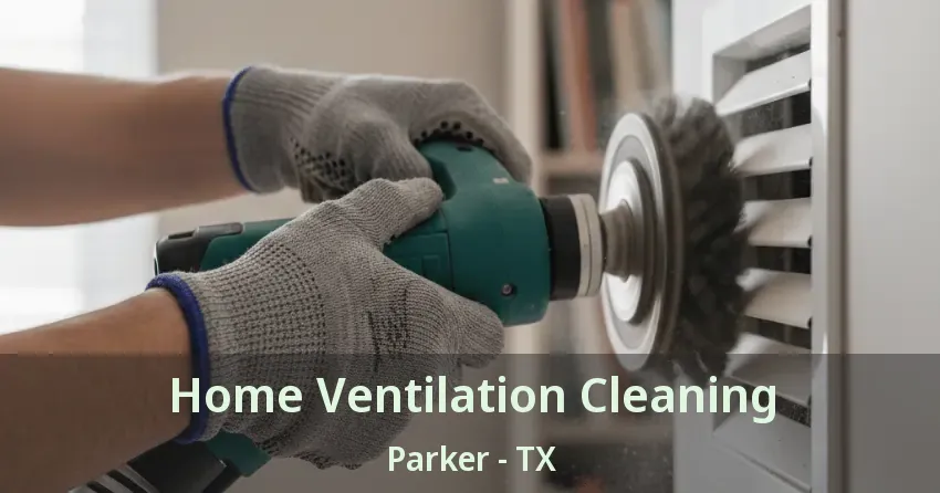 Home Ventilation Cleaning Parker - TX
