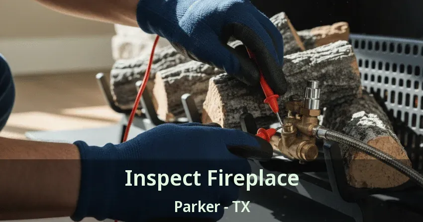 Inspect Fireplace Parker - TX