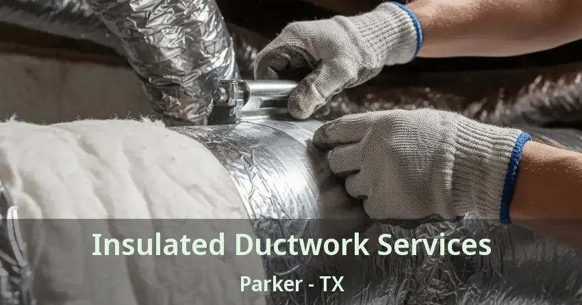 Insulated Ductwork Services Parker - TX