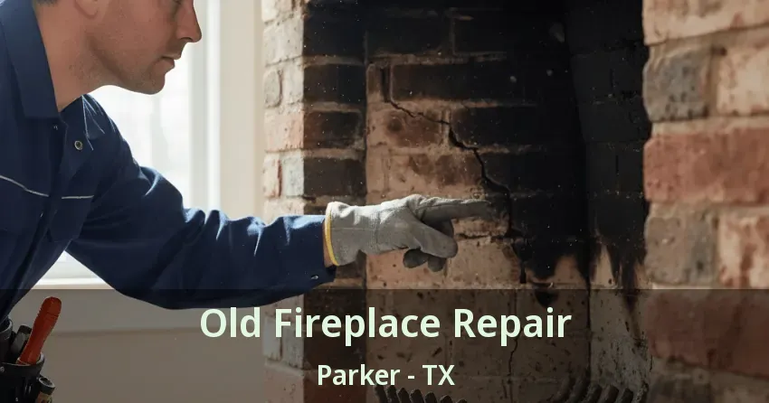 Old Fireplace Repair Parker - TX