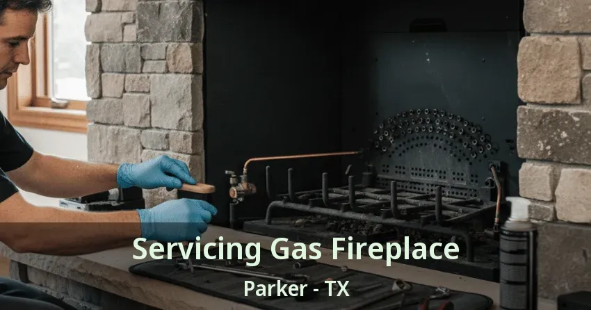 Servicing Gas Fireplace Parker - TX