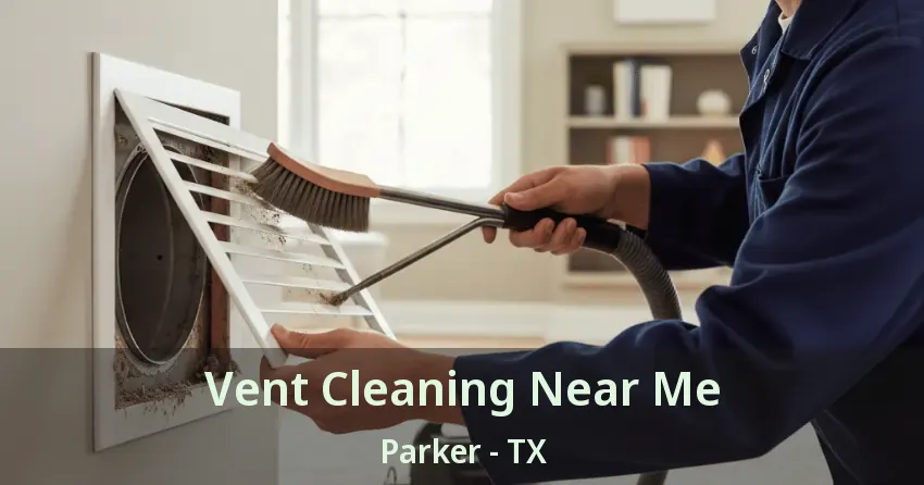 Vent Cleaning Near Me Parker - TX