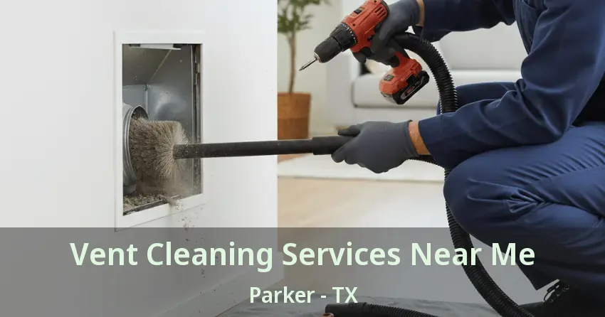 Vent Cleaning Services Near Me Parker - TX