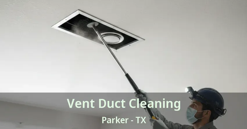 Vent Duct Cleaning Parker - TX Vent Duct Cleaning Parker - TX