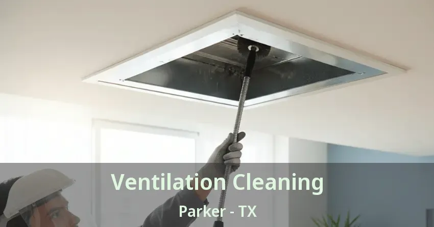 Ventilation Cleaning Parker - TX