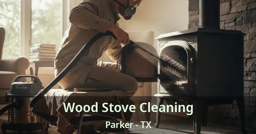 Wood Stove Cleaning Parker - TX Wood Stove Cleaning Parker - TX